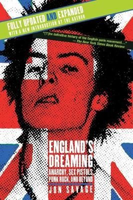 England's Dreaming, Revised Edition: Anarchy, Sex Pistols, Punk Rock, and Beyond