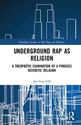 Underground Rap as Religion: A Theopoetic Examination of a Process Aesthetic Religion