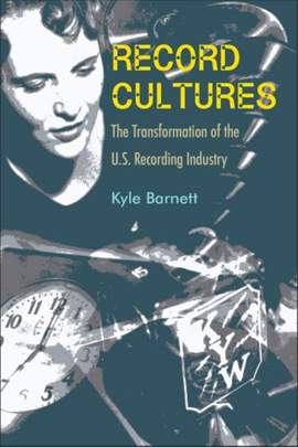 Record Cultures: The Transformation of the U.S. Recording Industry