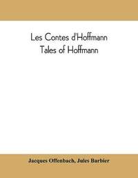Les contes d'Hoffmann: Tales of Hoffmann: opera in three acts, a prologue and an epilogue