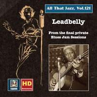 All That Jazz, Vol. 121: Lead Belly - Final Recordings of a Legend (2019 Remaster) [Live]