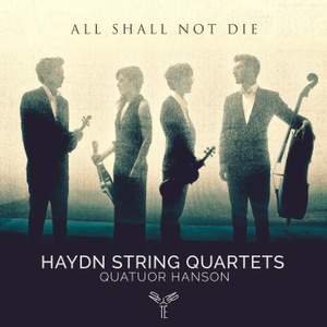 Haydn: String Quartets 'All shall not die'