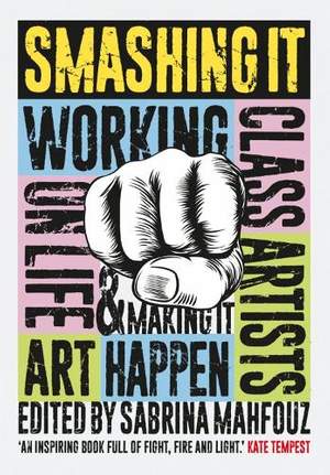 Smashing It: Working Class Artists on Life, Art and Making It Happen