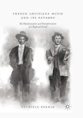 French Louisiana Music and Its Patrons: The Popularization and Transformation of a Regional Sound