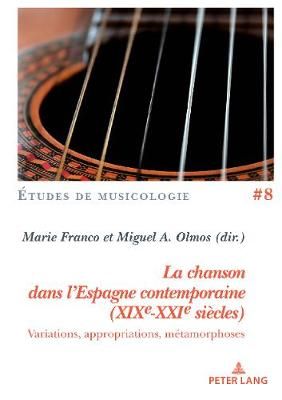 La Chanson Dans l'Espagne Contemporaine (Xixe-Xxie Siècles): Variations, Appropriations, Métamorphoses