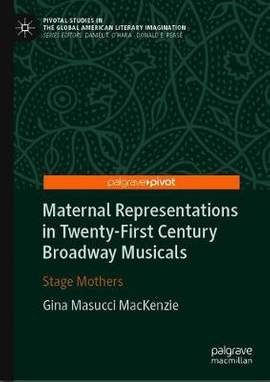 Maternal Representations in Twenty-First Century Broadway Musicals: Stage Mothers