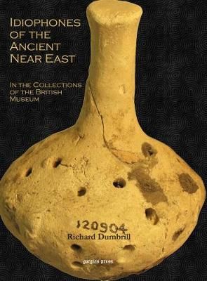 Idiophones of the Ancient Near East: In the Collections of the British Museum