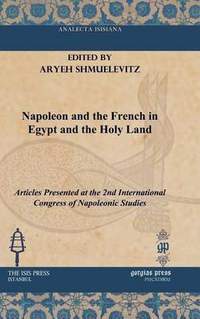 Napoleon and the French in Egypt and the Holy Land: Articles Presented at the 2nd International Congress of Napoleonic Studies