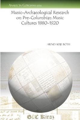 Music-Archaeological Research on Pre-Columbian Music Cultures 1880-1920