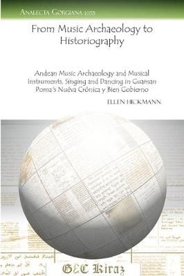 From Music Archaeology to Historiography: Andean Music Archaeology and Musical Instruments, Singing and Dancing in Guaman Poma's <i>Nuéva Crónica y Bien Gobierno</i>