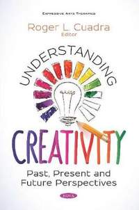 Understanding Creativity: Past, Present and Future Perspectives