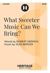Jean Berger_Robert Herrick: What Sweeter Music Can We Bring?