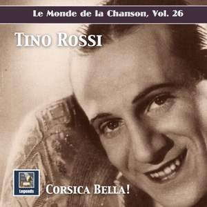 Le monde de la chanson, Vol. 26: 'Corsica Bella!' - Tino Rossi (2019 Remaster)