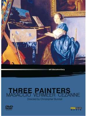 Three Painters Masaccio, Vermeer, Cezanne