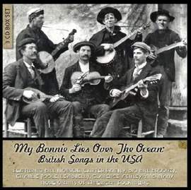 My Bonnie Lies Over the Ocean - British Songs in the Usa