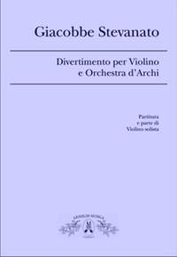Giacobbe Stevanato: Divertimento Per Violino e Orchestra d'Archi