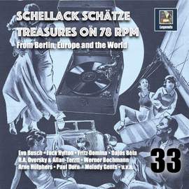 Schellack Schätze: Treasures on 78 rpm from Berlin, Europe & The World, Vol. 33