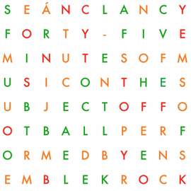Seán Clancy: Forty-Five Minutes of Music on the Subject of Football