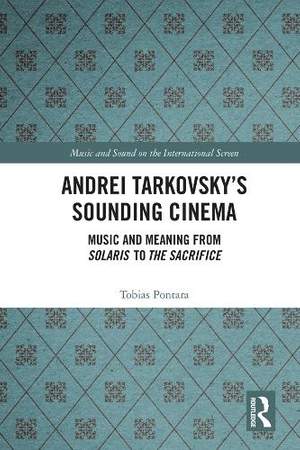 Andrei Tarkovsky's Sounding Cinema: Music and Meaning from Solaris to The Sacrifice