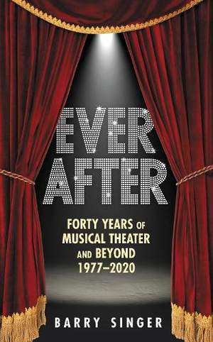 Ever After: Forty Years of Musical Theater and Beyond 1977–2020