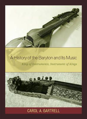 A History of the Baryton and Its Music: King of Instruments, Instrument of Kings