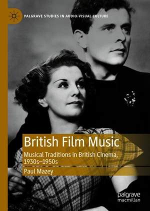British Film Music: Musical Traditions in British Cinema, 1930s–1950s