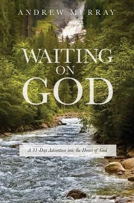 Waiting on God: A 31-Day Adventure into the Heart of God