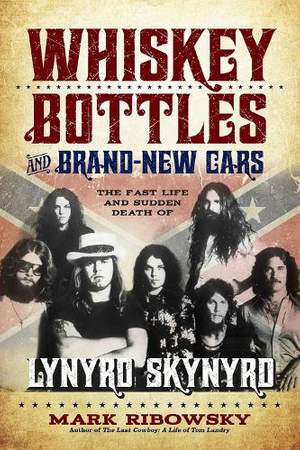 Whiskey Bottles and Brand-New Cars: The Fast Life and Sudden Death of Lynyrd Skynyrd