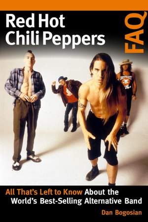 Red Hot Chili Peppers FAQ: All That's Left to Know About the World's Best-Selling Alternative Band
