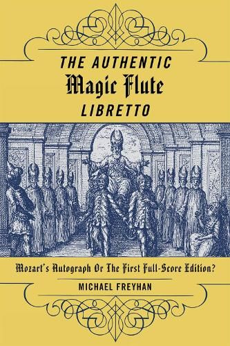 The Authentic Magic Flute Libretto: Mozart's Autograph or the First Full-Score Edition?