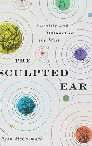 The Sculpted Ear: Aurality and Statuary in the West