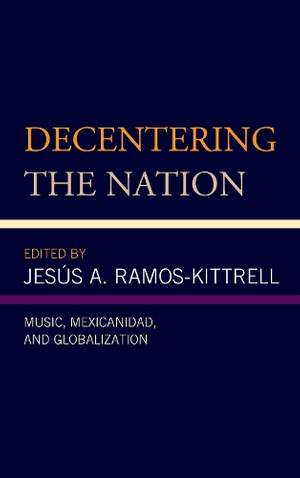 Decentering the Nation: Music, Mexicanidad, and Globalization