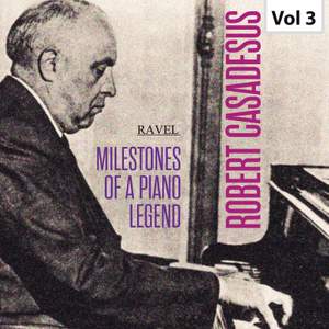 Milestones of a Piano Legend: Robert Casadesus, Vol. 3