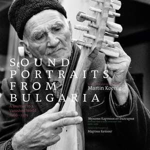Sound Portraits From Bulgaria: A Journey To A Vanished World 1966-1979