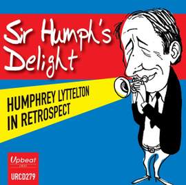 Sir Humph's Delight - Humphrey Lyttelton in Retrospect