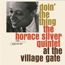 Doin’ The Thing – The Horace Silver Quintet at the Village Gate - Vinyl Edition