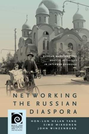 Networking the Russian Diaspora: Russian Musicians and Musical Activities in Interwar Shanghai