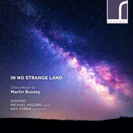 In No Strange Land: Choral Music by Martin Bussey
