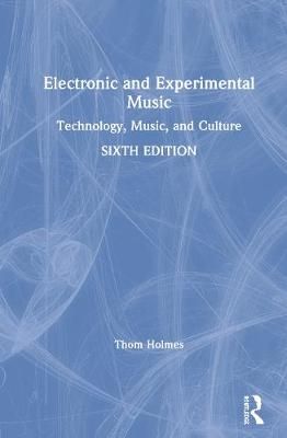 Electronic and Experimental Music: Technology, Music, and Culture