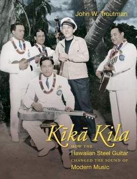 Kika Kila: How the Hawaiian Steel Guitar Changed the Sound of Modern Music