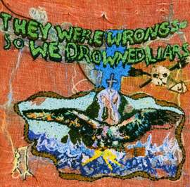 They Were Wrong, So We Drowned