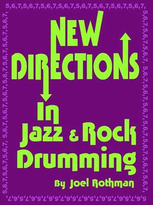 Joel Rothman: New Directions In Jazz & Rock Drumming