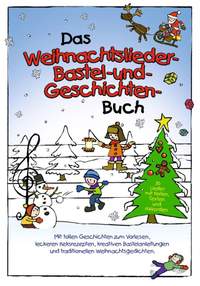 Das Weihnachtslieder-, Bastel- und Geschichtenbuch