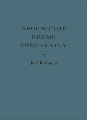 Joel Rothman: Around The Drums Compleatly