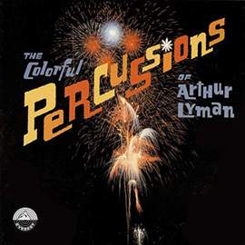 The Colorful Percussions of Arthur Lyman