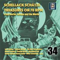 Schellack Schätze: Treasures on 78 RPM from Berlin, Europe & the World, Vol. 34