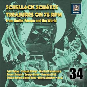 Schellack Schätze: Treasures on 78 RPM from Berlin, Europe & the World, Vol. 34
