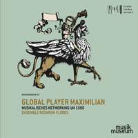 Global Player Maximilian: Musikalisches Networking um 1500