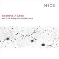 Agostino di Scipio: Works for Strings & Live Electronics
