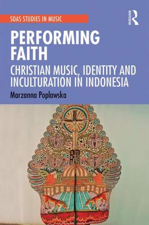 Performing Faith: Christian Music, Identity and Inculturation in Indonesia